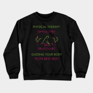 Physical Therapy Guiding Your Body to Its Best Self Funny Physical Therapist Crewneck Sweatshirt